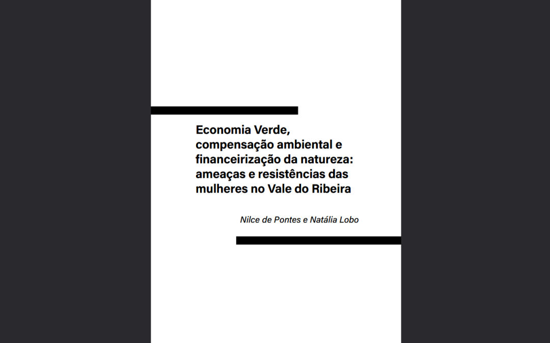 Economia Verde, compensação ambiental e financeirização da natureza: ameaças e resistências das mulheres no Vale do Ribeira Nilce de Pontes e Natália Lobo